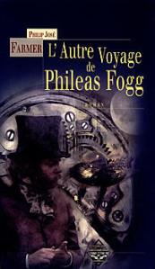 L'Autre Voyage de Philéas Fogg - Philip José Farmer